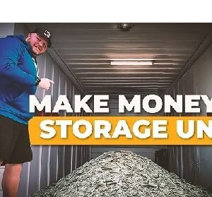 How To Start, Operate And Grow A Storage Unit Flipping Business